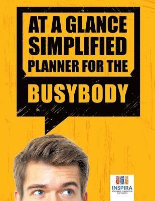 bokomslag At A Glance Simplified Planner for the Busybody