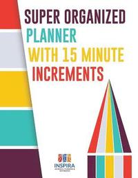 bokomslag Super Organized Planner with 15 Minute Increments