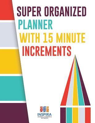 bokomslag Super Organized Planner with 15 Minute Increments