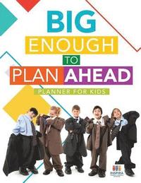 bokomslag Big Enough to Plan Ahead Planner for Kids