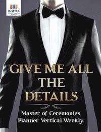 bokomslag Give Me All the Details Master of Ceremonies Planner Vertical Weekly