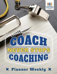 bokomslag Coach Never Stops Coaching Planner Weekly