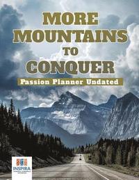 bokomslag More Mountains to Conquer Passion Planner Undated