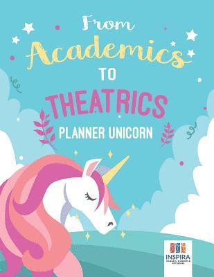 Planners & Notebooks Inspira Journals, Planners &. Notebooks Inspira Journals - From Academics to Theatrics Planner Unicorn, Häftad