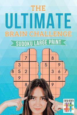 The Ultimate Brain Challenge Sudoku Large Print 1