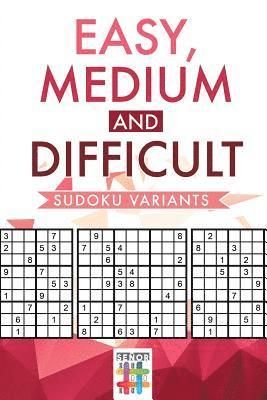 Easy, Medium and Difficult Sudoku Variants 1