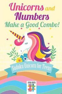 bokomslag Unicorns and Numbers Make a Good Combo! Sudoku Unicorn for Teens