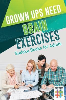 Grown Ups Need Brain Exercises Sudoku Books for Adults 1