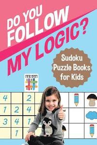 bokomslag Do You Follow My Logic? Sudoku Puzzle Books for Kids