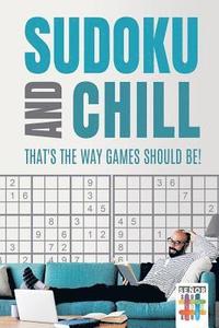 bokomslag Sudoku and Chill - That's the Way Games Should Be!