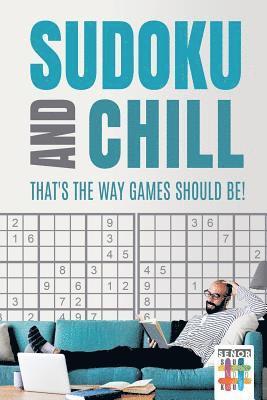bokomslag Sudoku and Chill - That's the Way Games Should Be!