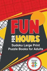 bokomslag Fun for Hours Sudoku Large Print Puzzle Books for Adults