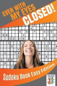 bokomslag Even with My Eyes Closed! Sudoku Book Easy Edition
