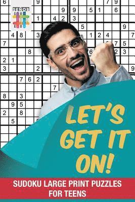 bokomslag Let's Get It On! Sudoku Large Print Puzzles for Teens