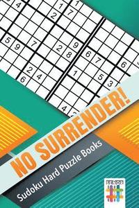 bokomslag No Surrender! Sudoku Hard Puzzle Books