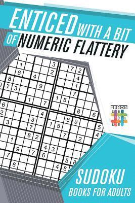 bokomslag Enticed with a Bit of Numeric Flattery Sudoku Books for Adults