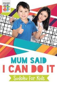 bokomslag Mum Said I Can Do It Sudoku for Kids