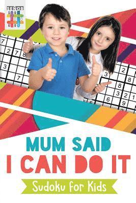 bokomslag Mum Said I Can Do It Sudoku for Kids