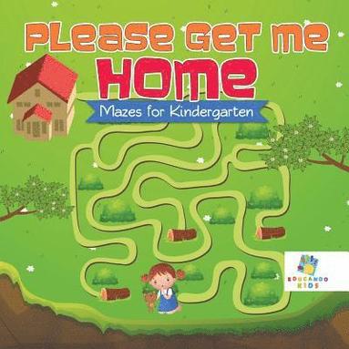 bokomslag Please Get Me Home Mazes for Kindergarten