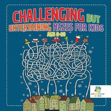 bokomslag Challenging but Entertaining Mazes for Kids Age 8-10