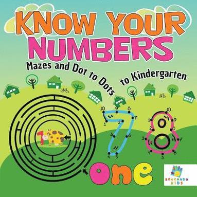 bokomslag Know Your Numbers Mazes and Dot to Dots to Kindergarten
