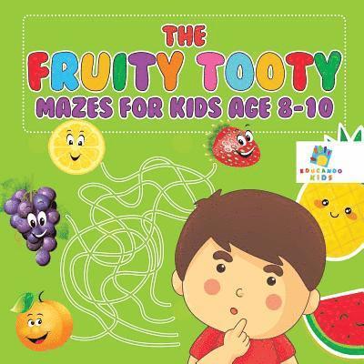 Educando Kids - Fruity Tooty Mazes for Kids Age 8-10, Häftad