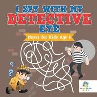 bokomslag I Spy with My Detective Eye Mazes for Kids Age 6