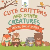 bokomslag Cute Critters and Other Creatures Drawing Book of Animals