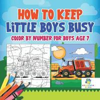 bokomslag How to Keep Little Boys Busy Color by Number for Boys Age 7