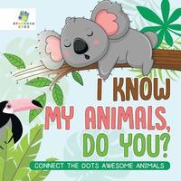 bokomslag I Know My Animals, Do You? Connect the Dots Awesome Animals