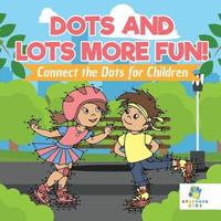 bokomslag Dots and Lots More Fun! Connect the Dots for Children