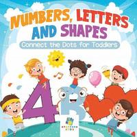 bokomslag Numbers, Letters and Shapes Connect the Dots for Toddlers