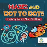 bokomslag Mazes and Dot to Dots Activity Book 8 Year Old Boy
