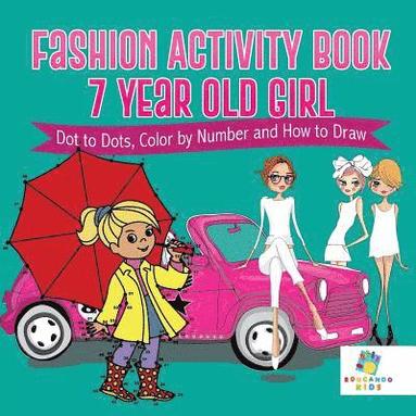 bokomslag Fashion Activity Book 7 Year Old Girl Dot to Dots, Color by Number and How to Draw