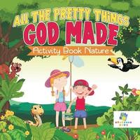 bokomslag All The Pretty Things God Made Activity Book Nature