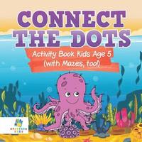 bokomslag Connect the Dots Activity Book Kids Age 5 (with Mazes, too!)