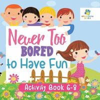 bokomslag Never Too Bored to Have Fun Activity Book 6-8