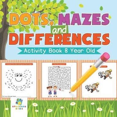 bokomslag Dots, Mazes and Differences Activity Book 8 Year Old