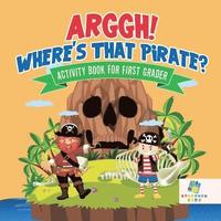 bokomslag Arggh! Where's That Pirate? Activity Book for First Grader