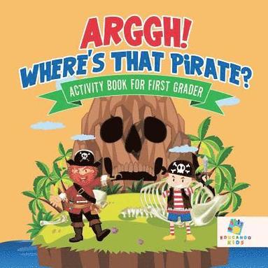 bokomslag Arggh! Where's That Pirate? Activity Book for First Grader