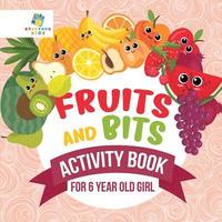 bokomslag Fruits and Bits Activity Book for 6 Year Old Girl