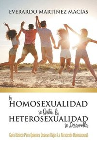 bokomslag La Homosexualidad se Quita, la Heterosexualidad se Desarrolla