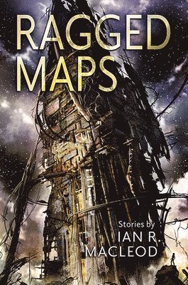 Ian R. MacLeod, Ian R MacLeod - Ragged Maps, Inbunden