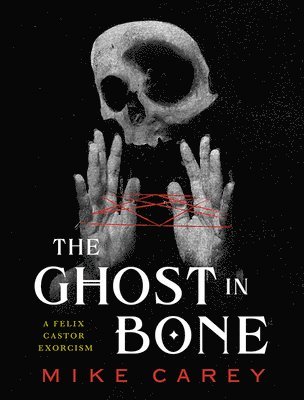 Mike Carey - The Ghost in Bone, Inbunden