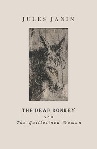 bokomslag The Dead Donkey and the Guillotined Woman