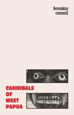 Brendan Connell - Cannibals of West Papua, Häftad
