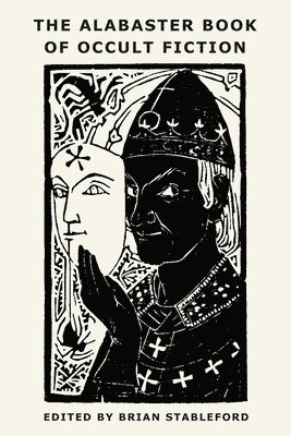Jules Bois, Jean Richepin, Brian Stableford - Alabaster Book of Occult Fiction, Häftad