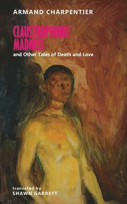 bokomslag Claustrophobic Madness and Other Tales of Death and Love
