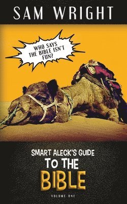 The Smart Aleck's Guide to the Bible 1