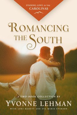 Yvonne Lehman, Lori Marett, Eva Marie Everson - Romancing the South: Finding Love in the Carolinas, Häftad